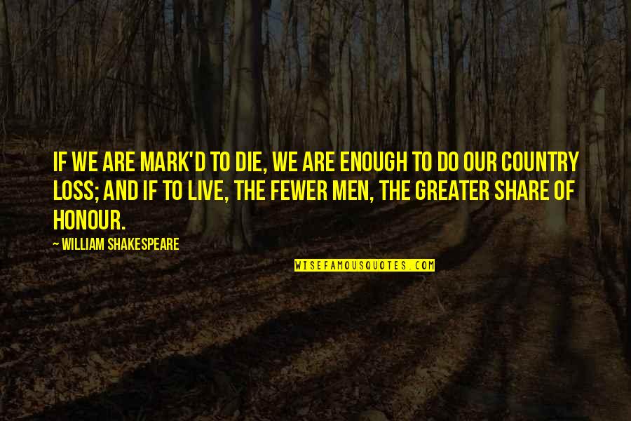 Do And Die Quotes By William Shakespeare: If we are mark'd to die, we are