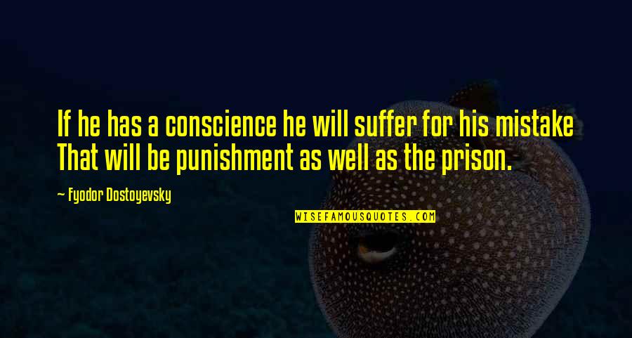 Do Androids Dream Quotes By Fyodor Dostoyevsky: If he has a conscience he will suffer
