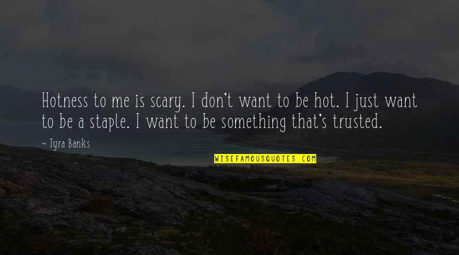 Do Animals Have Feelings Quotes By Tyra Banks: Hotness to me is scary. I don't want