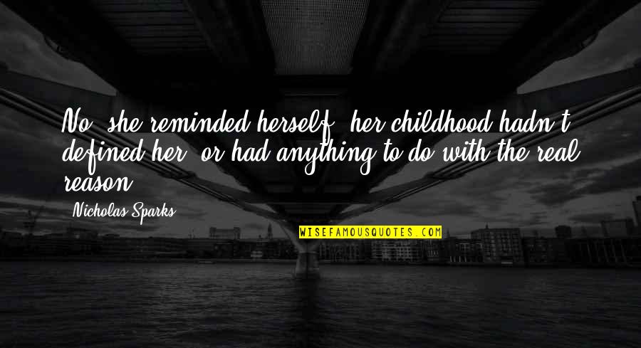 Do Anything For Her Quotes By Nicholas Sparks: No, she reminded herself, her childhood hadn't defined