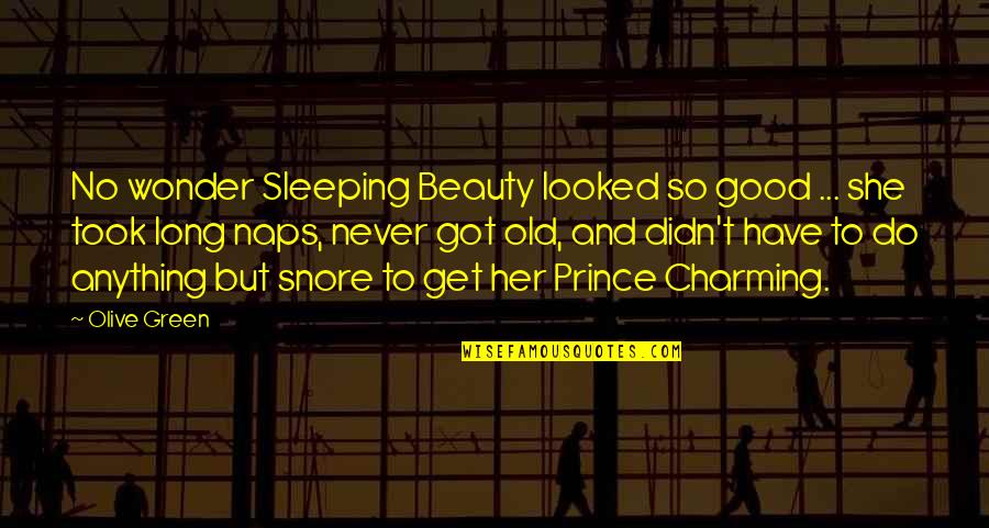 Do Anything For Her Quotes By Olive Green: No wonder Sleeping Beauty looked so good ...