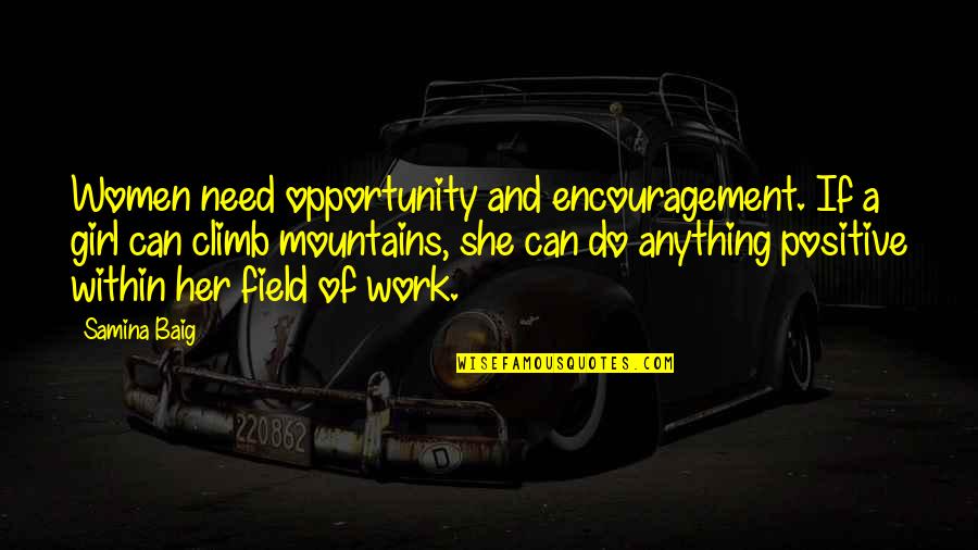 Do Anything For Her Quotes By Samina Baig: Women need opportunity and encouragement. If a girl