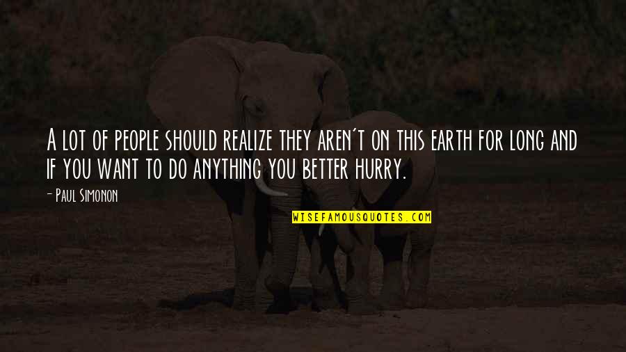 Do Anything For You Quotes By Paul Simonon: A lot of people should realize they aren't Do Anything For You Quotes By Paul Simonon: A lot of people should realize they aren't