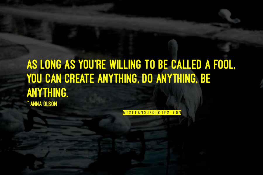 Do Anything Quotes By Anna Olson: As long as you're willing to be called