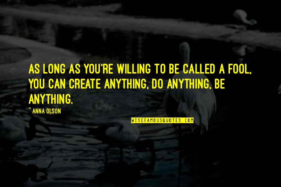 Do Anything Quotes By Anna Olson: As long as you're willing to be called Do Anything Quotes By Anna Olson: As long as you're willing to be called