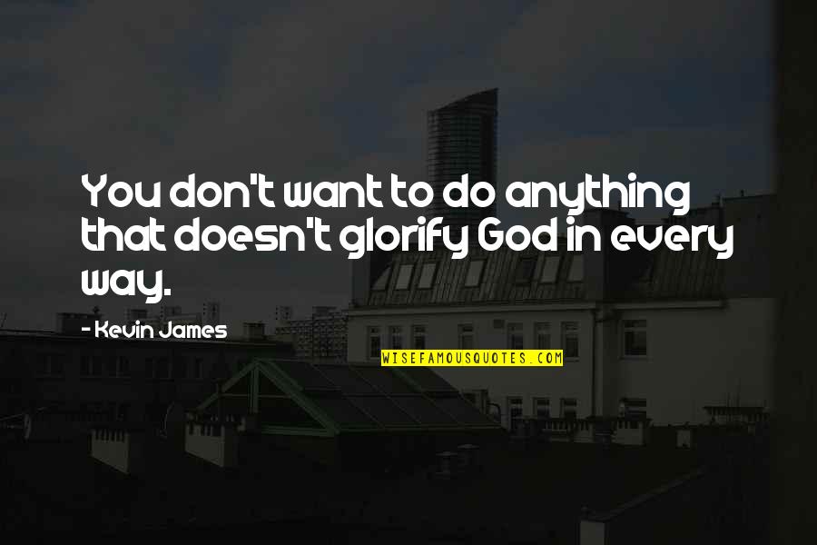 Do Anything Quotes By Kevin James: You don't want to do anything that doesn't