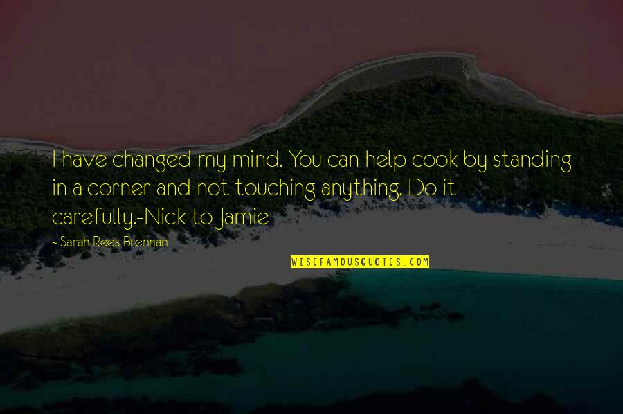 Do Anything Quotes By Sarah Rees Brennan: I have changed my mind. You can help