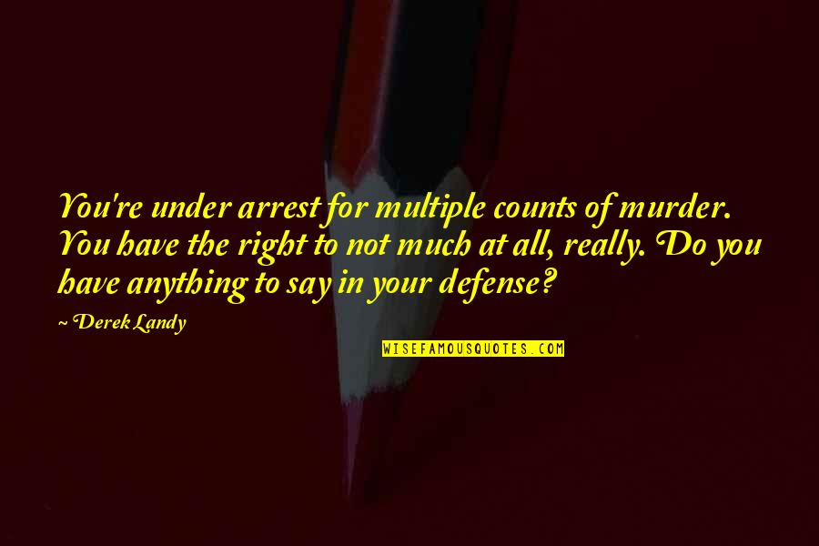Do Anything Right Quotes By Derek Landy: You're under arrest for multiple counts of murder.