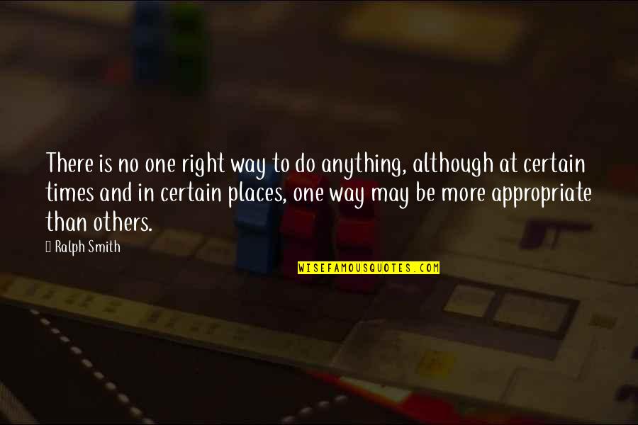 Do Anything Right Quotes By Ralph Smith: There is no one right way to do
