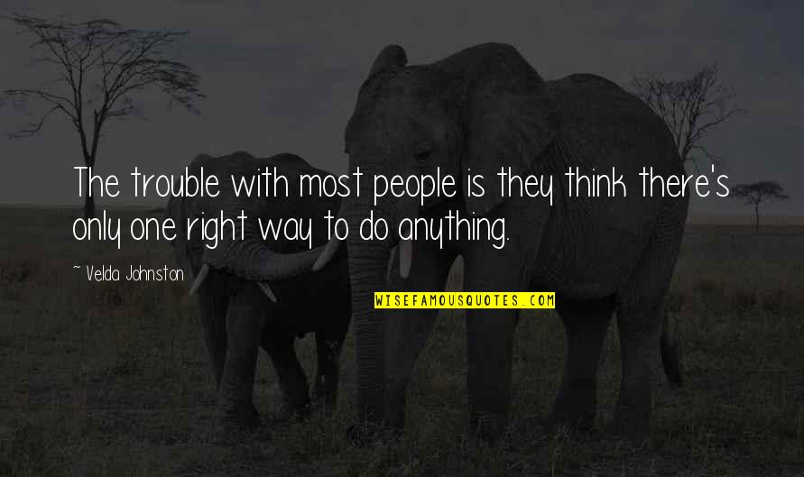 Do Anything Right Quotes By Velda Johnston: The trouble with most people is they think
