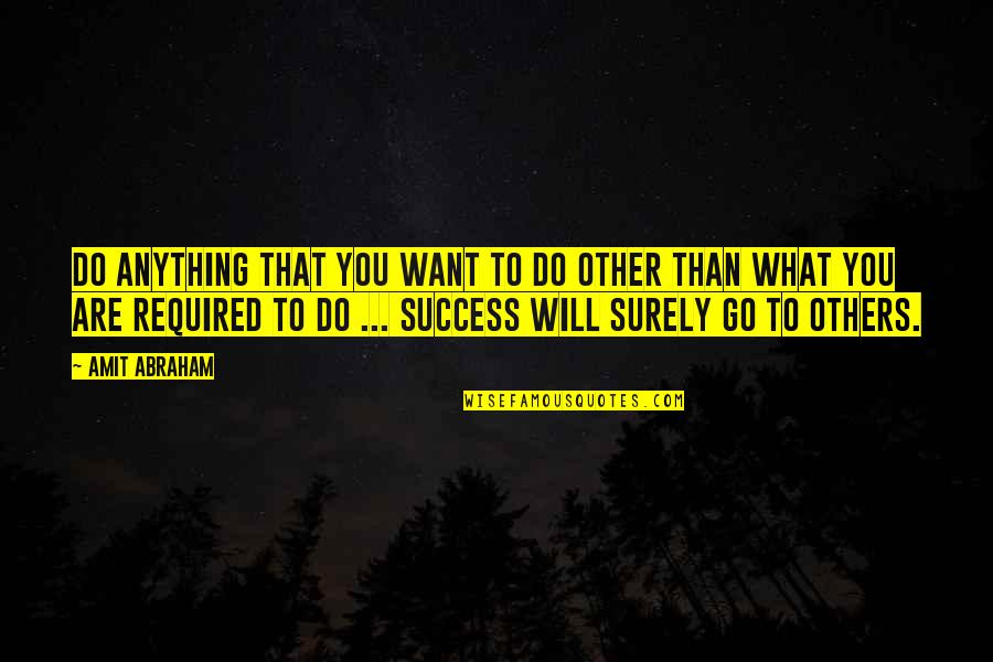 Do Anything You Want Quotes By Amit Abraham: Do anything that you want to do other