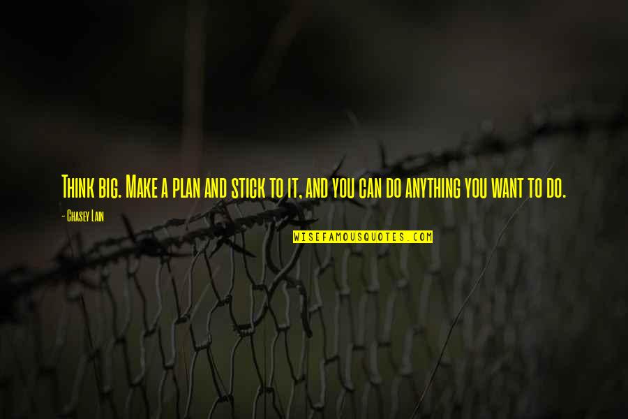 Do Anything You Want Quotes By Chasey Lain: Think big. Make a plan and stick to