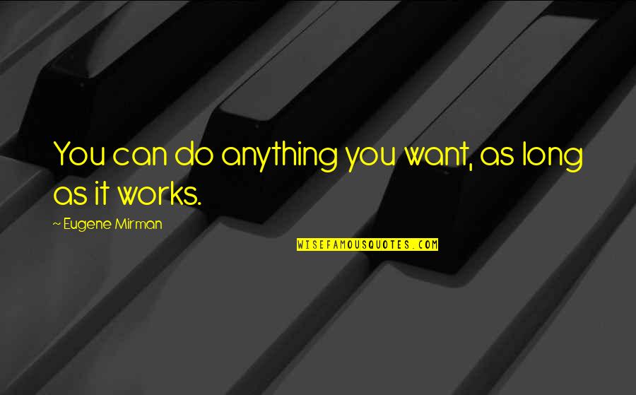 Do Anything You Want Quotes By Eugene Mirman: You can do anything you want, as long Do Anything You Want Quotes By Eugene Mirman: You can do anything you want, as long