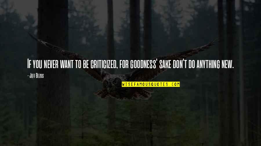 Do Anything You Want Quotes By Jeff Bezos: If you never want to be criticized, for