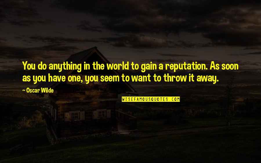 Do Anything You Want Quotes By Oscar Wilde: You do anything in the world to gain Do Anything You Want Quotes By Oscar Wilde: You do anything in the world to gain