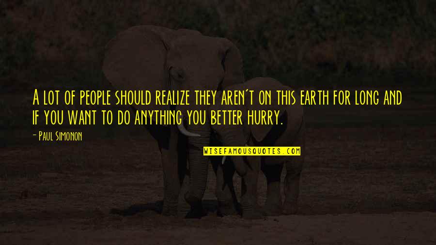 Do Anything You Want Quotes By Paul Simonon: A lot of people should realize they aren't Do Anything You Want Quotes By Paul Simonon: A lot of people should realize they aren't