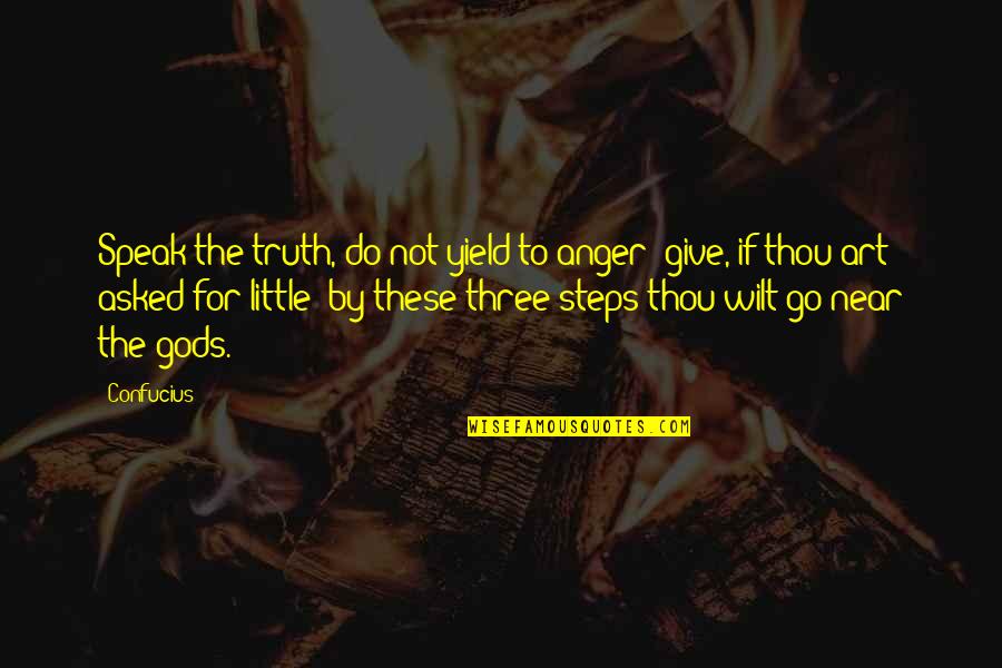 Do As Thou Wilt Quotes By Confucius: Speak the truth, do not yield to anger; Do As Thou Wilt Quotes By Confucius: Speak the truth, do not yield to anger;