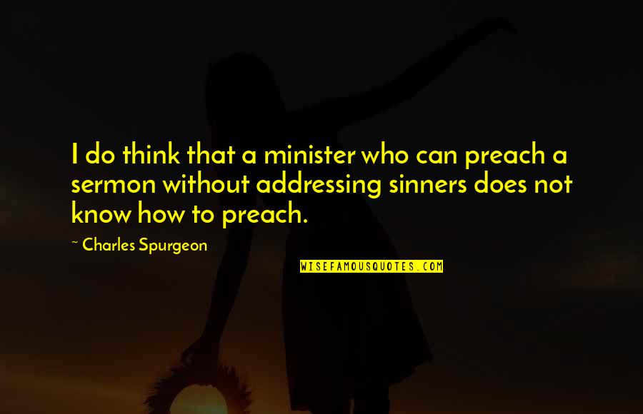 Do As You Preach Quotes By Charles Spurgeon: I do think that a minister who can