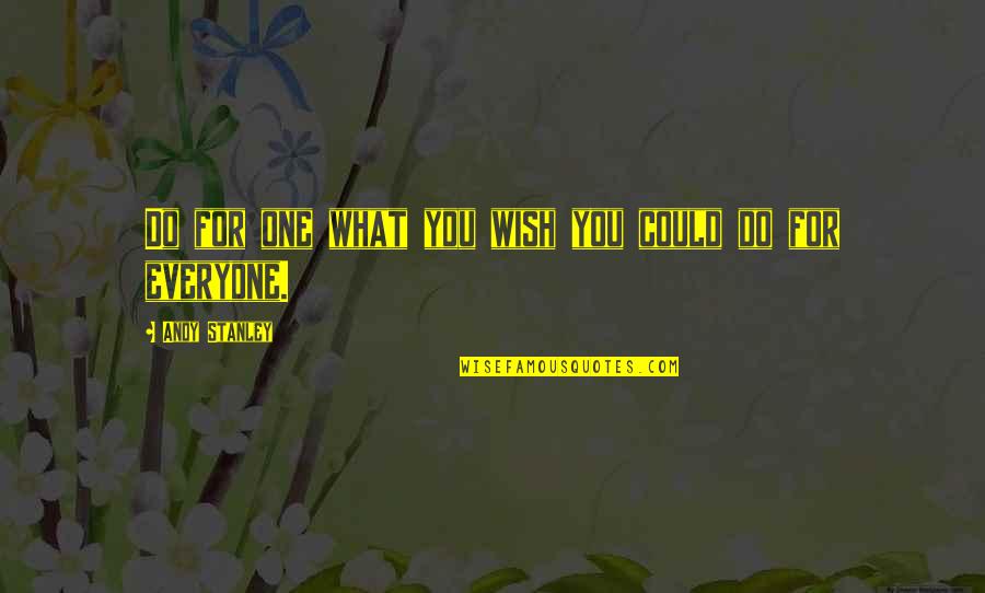 Do As You Wish Quotes By Andy Stanley: Do for one what you wish you could