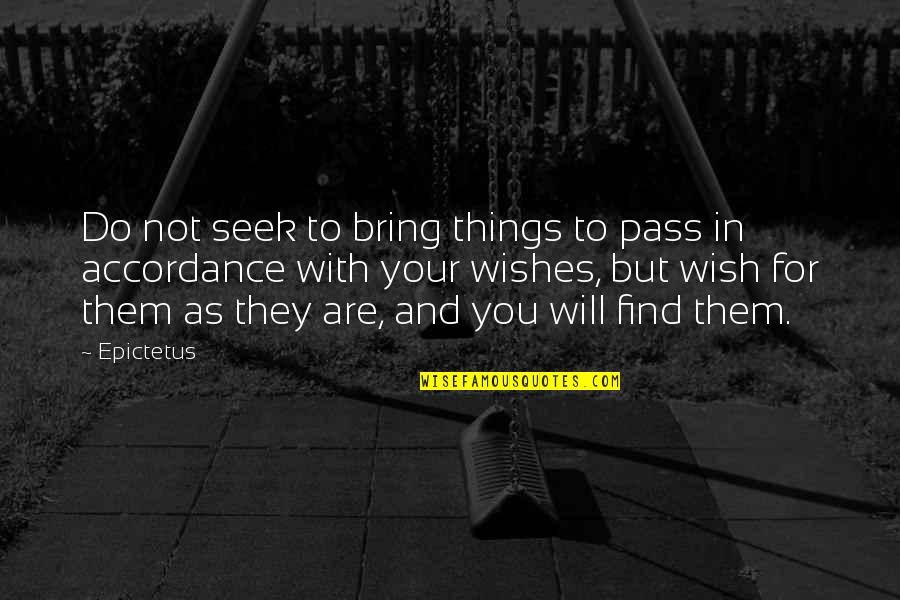 Do As You Wish Quotes By Epictetus: Do not seek to bring things to pass
