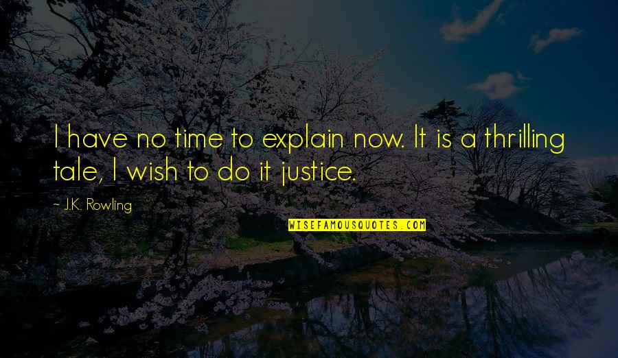 Do As You Wish Quotes By J.K. Rowling: I have no time to explain now. It