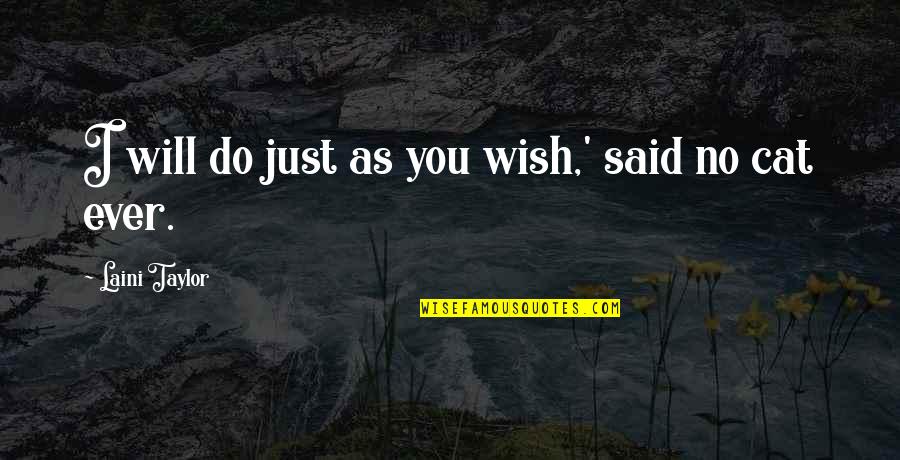 Do As You Wish Quotes By Laini Taylor: I will do just as you wish,' said