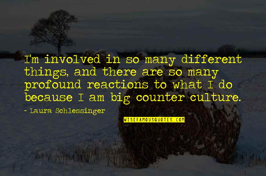 Do Big Things Quotes By Laura Schlessinger: I'm involved in so many different things, and Do Big Things Quotes By Laura Schlessinger: I'm involved in so many different things, and