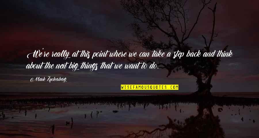 Do Big Things Quotes By Mark Zuckerberg: We're really at this point where we can Do Big Things Quotes By Mark Zuckerberg: We're really at this point where we can