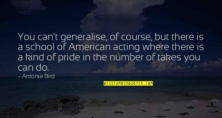 Do Bird Quotes By Antonia Bird: You can't generalise, of course, but there is Do Bird Quotes By Antonia Bird: You can't generalise, of course, but there is