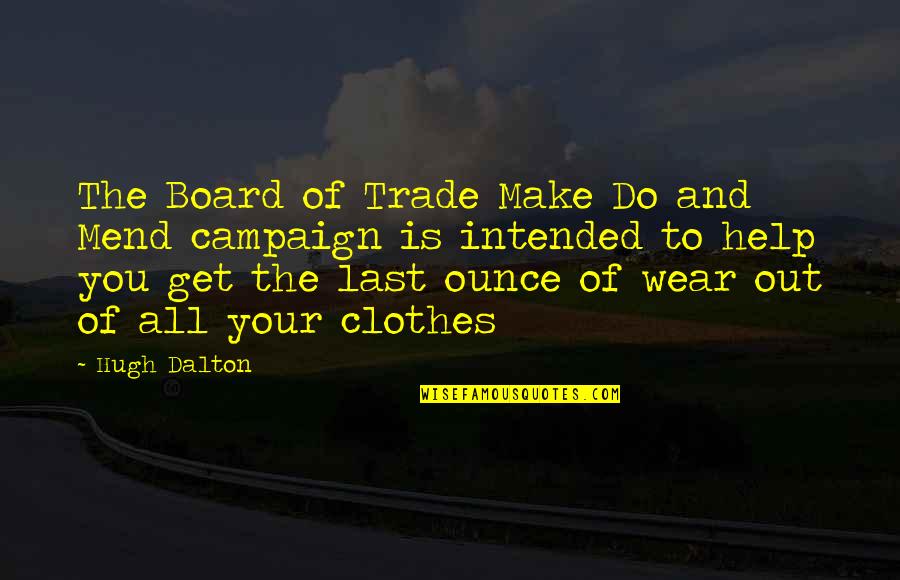 Do Board Quotes By Hugh Dalton: The Board of Trade Make Do and Mend