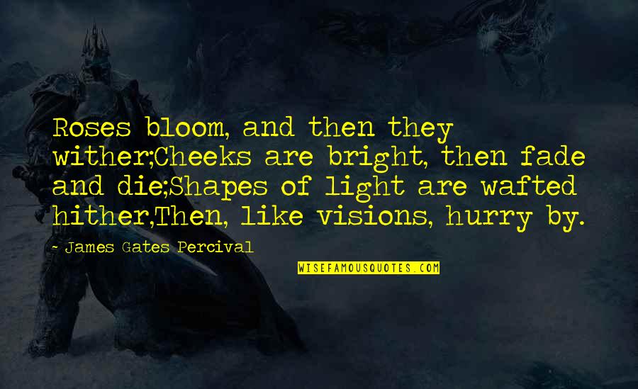 Do Board Quotes By James Gates Percival: Roses bloom, and then they wither;Cheeks are bright,