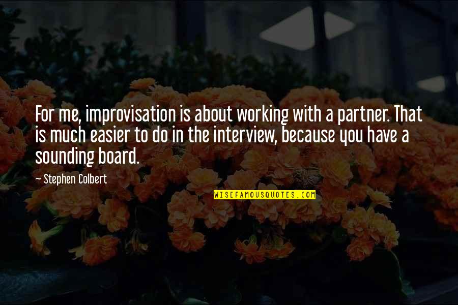 Do Board Quotes By Stephen Colbert: For me, improvisation is about working with a