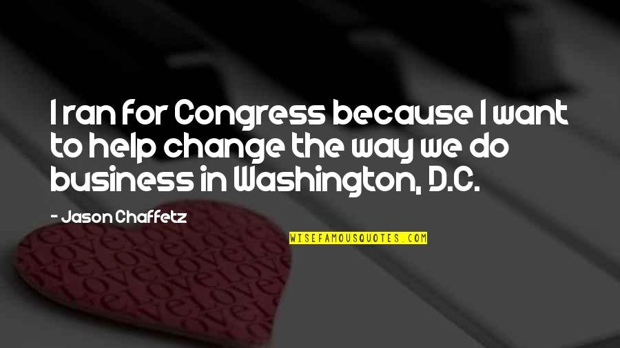Do Change Quotes By Jason Chaffetz: I ran for Congress because I want to