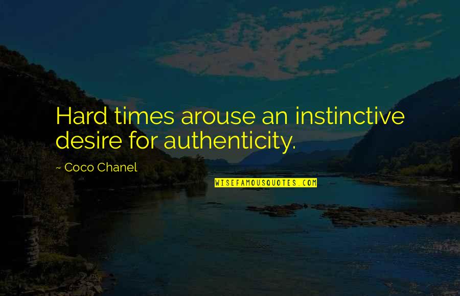 Do Cool Things Quotes By Coco Chanel: Hard times arouse an instinctive desire for authenticity.