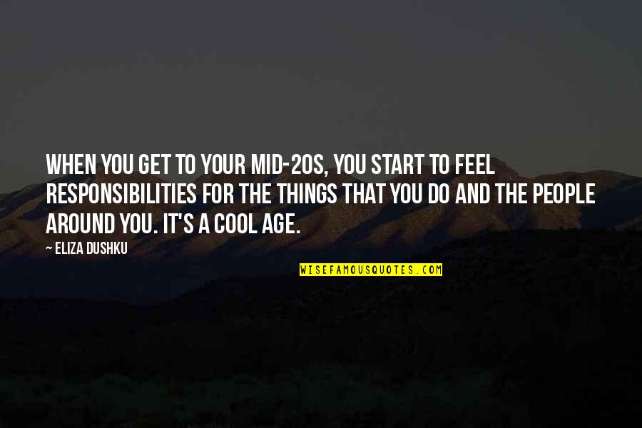 Do Cool Things Quotes By Eliza Dushku: When you get to your mid-20s, you start