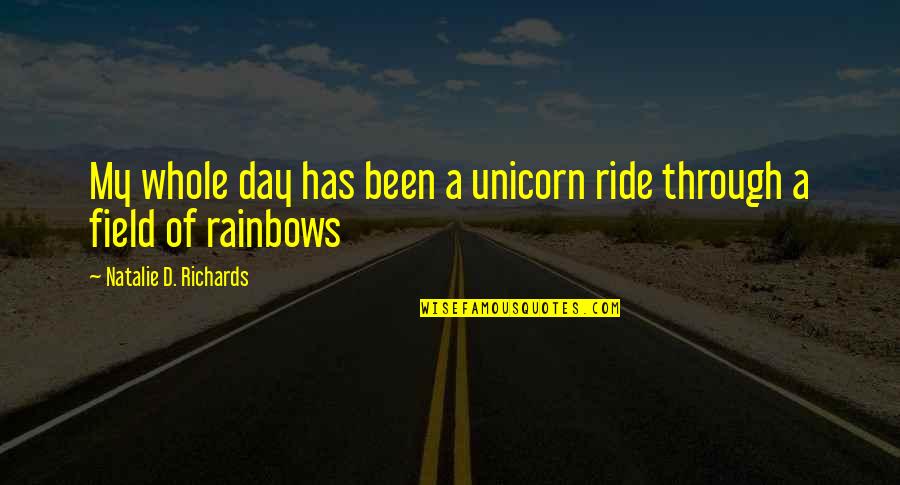 Do Does Did Quotes By Natalie D. Richards: My whole day has been a unicorn ride