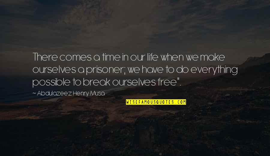 Do Everything In Life Quotes By Abdulazeez Henry Musa: There comes a time in our life when
