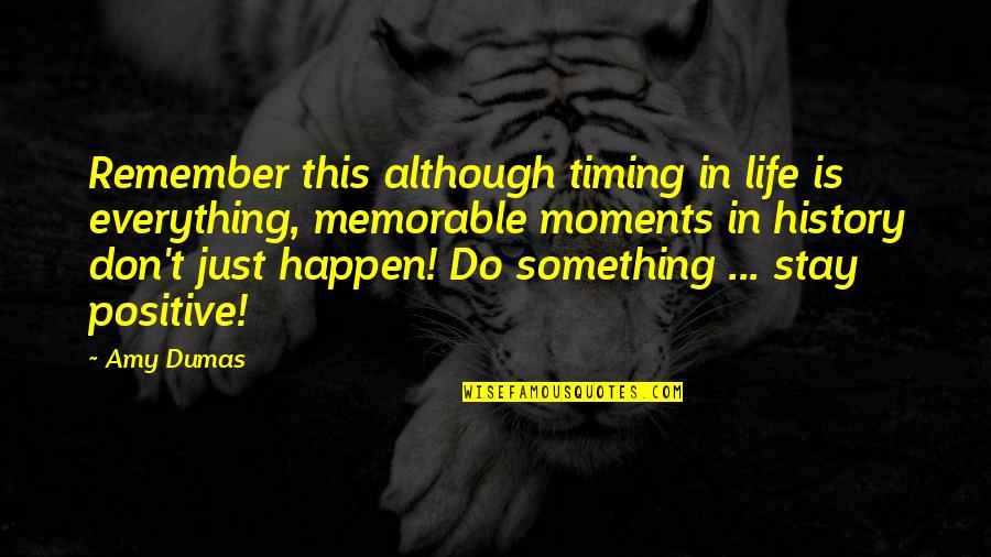 Do Everything In Life Quotes By Amy Dumas: Remember this although timing in life is everything,