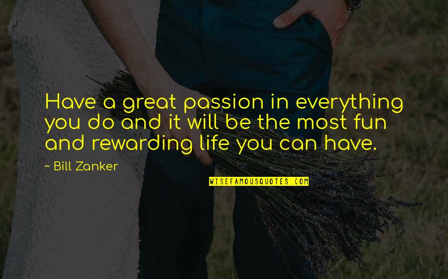 Do Everything In Life Quotes By Bill Zanker: Have a great passion in everything you do