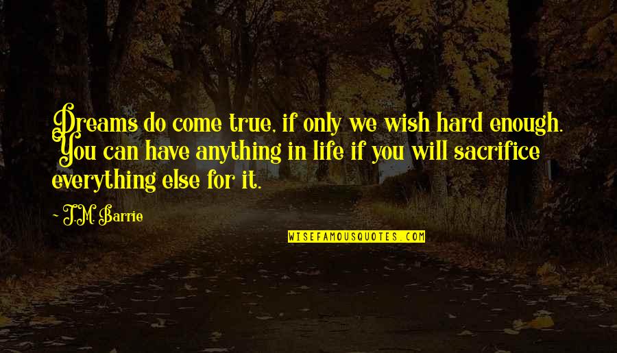 Do Everything In Life Quotes By J.M. Barrie: Dreams do come true, if only we wish