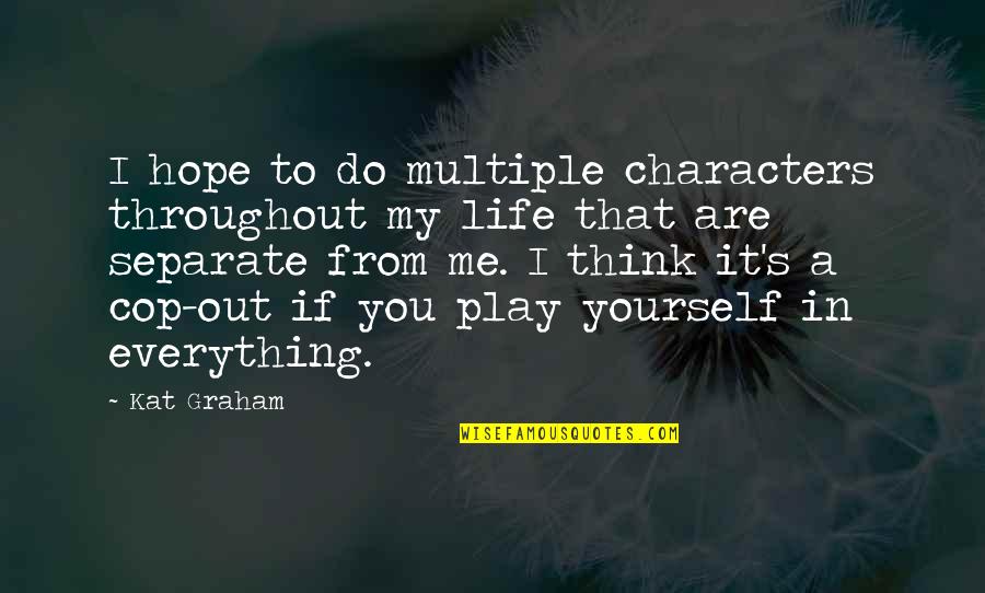 Do Everything In Life Quotes By Kat Graham: I hope to do multiple characters throughout my