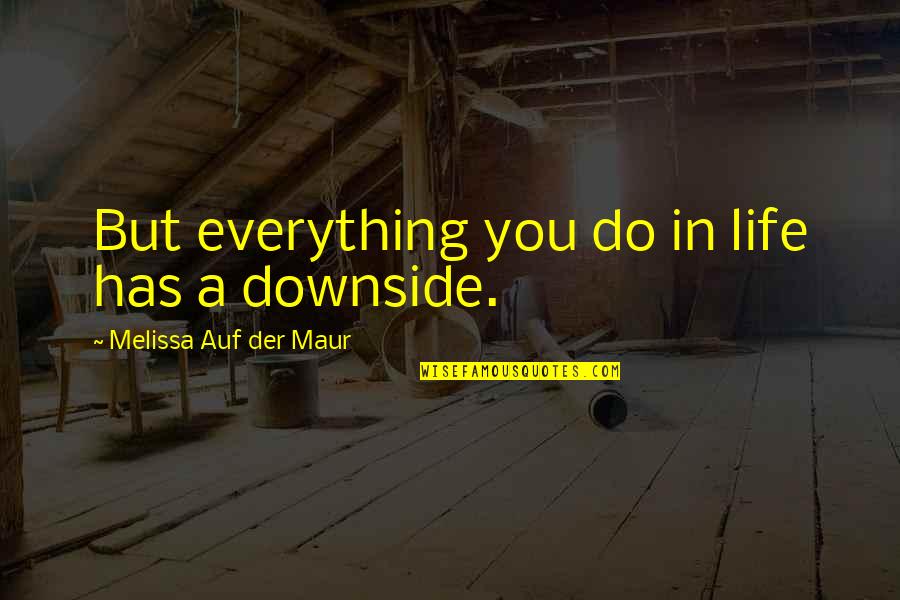 Do Everything In Life Quotes By Melissa Auf Der Maur: But everything you do in life has a