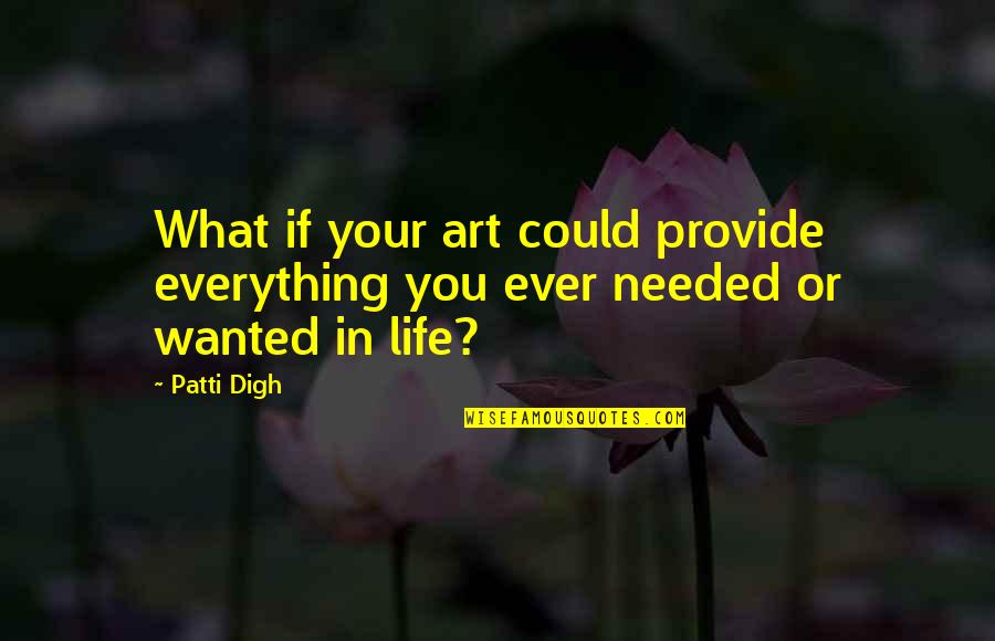 Do Everything In Life Quotes By Patti Digh: What if your art could provide everything you