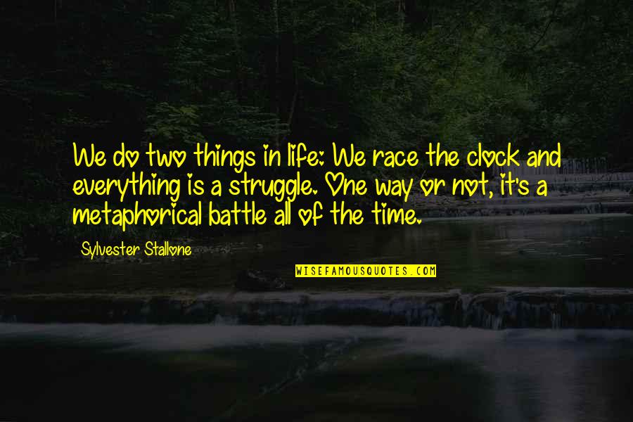 Do Everything In Life Quotes By Sylvester Stallone: We do two things in life: We race