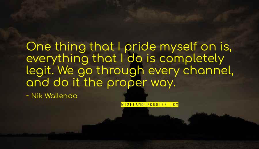 Do Everything Myself Quotes By Nik Wallenda: One thing that I pride myself on is,