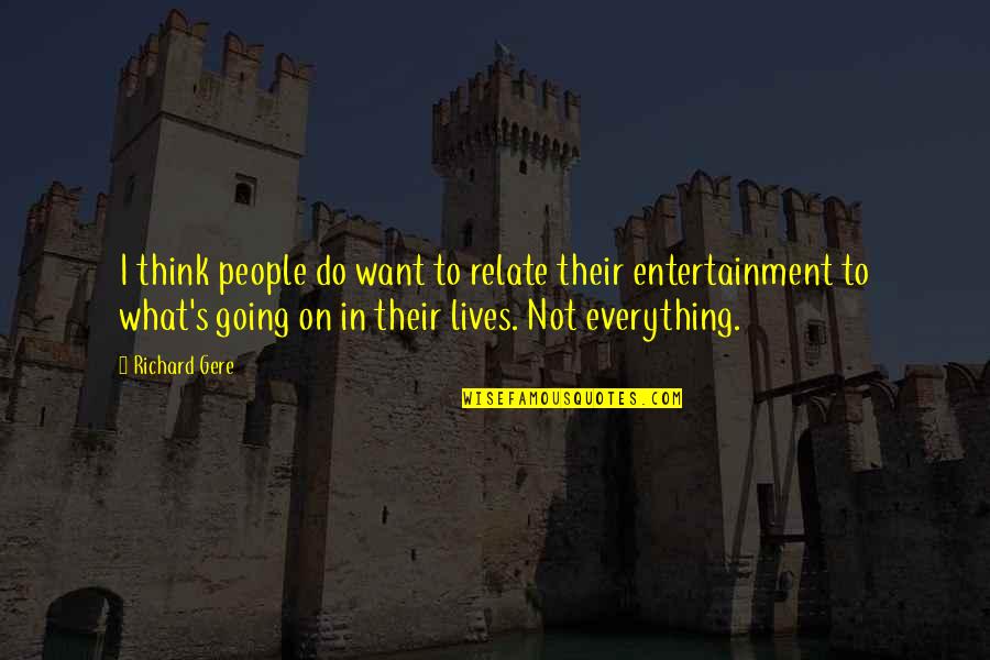Do Everything On Your Own Quotes By Richard Gere: I think people do want to relate their Do Everything On Your Own Quotes By Richard Gere: I think people do want to relate their