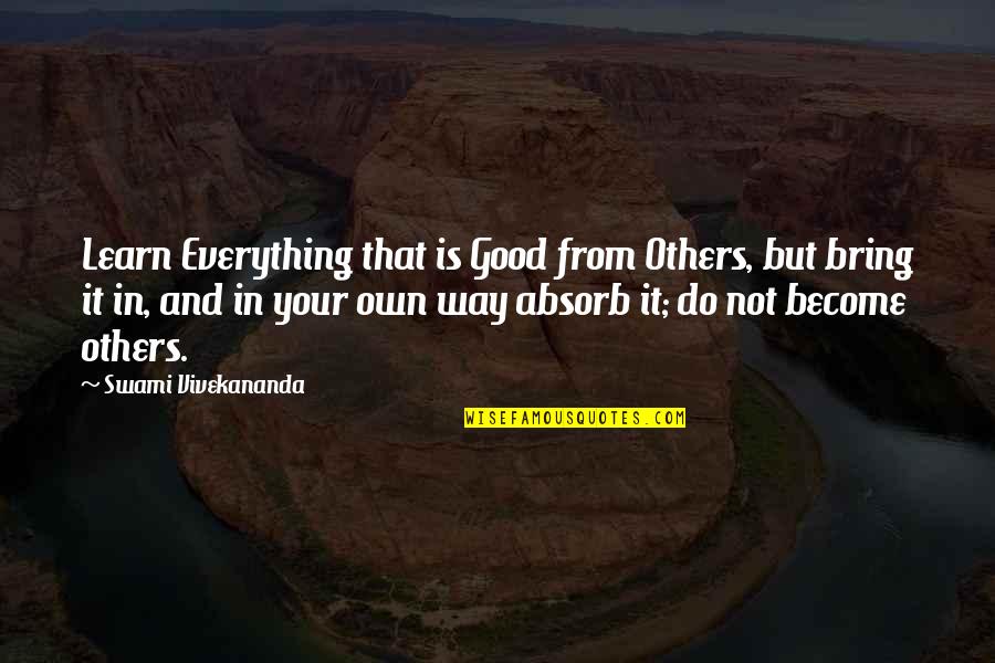 Do Everything On Your Own Quotes By Swami Vivekananda: Learn Everything that is Good from Others, but Do Everything On Your Own Quotes By Swami Vivekananda: Learn Everything that is Good from Others, but