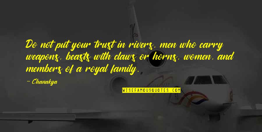 Do Family Quotes By Chanakya: Do not put your trust in rivers, men