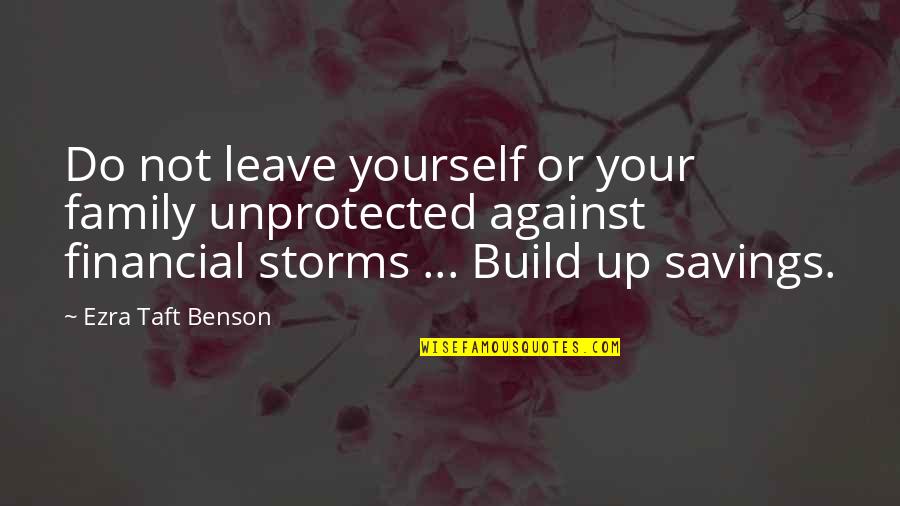 Do Family Quotes By Ezra Taft Benson: Do not leave yourself or your family unprotected