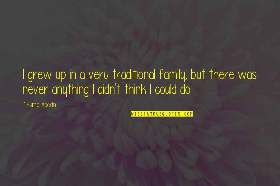 Do Family Quotes By Huma Abedin: I grew up in a very traditional family,